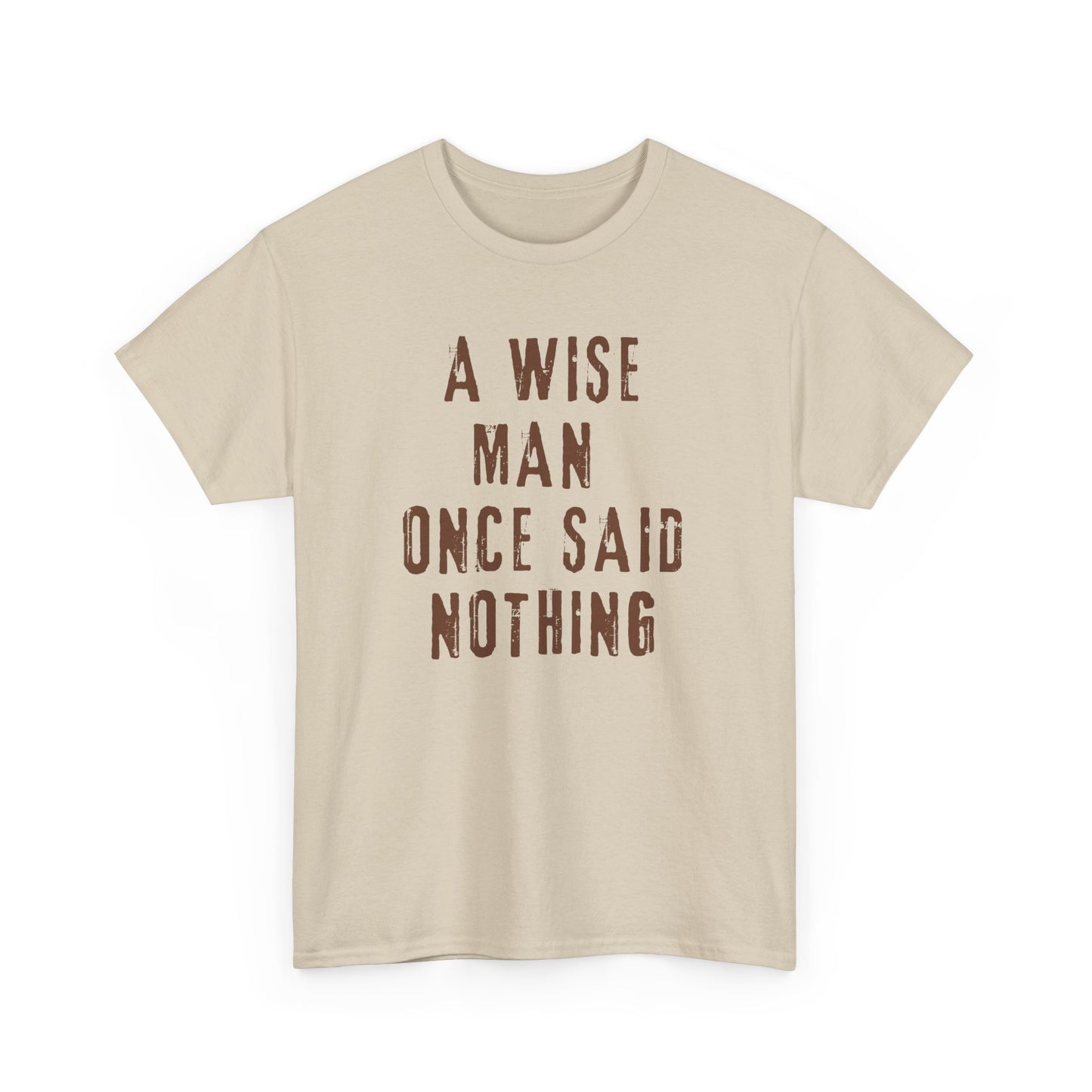 A Wise Man Once Said Nothing - Unisex - T-shirt