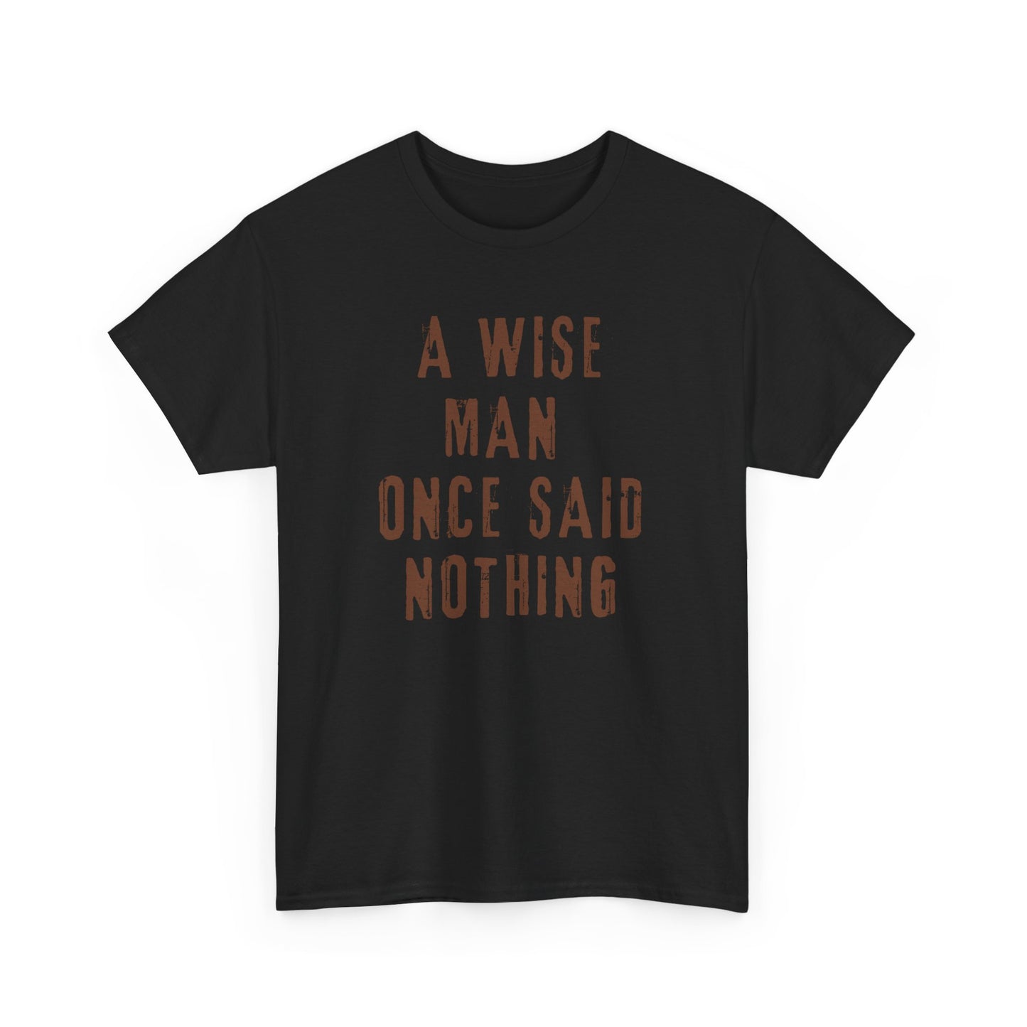 A Wise Man Once Said Nothing - Unisex - T-shirt