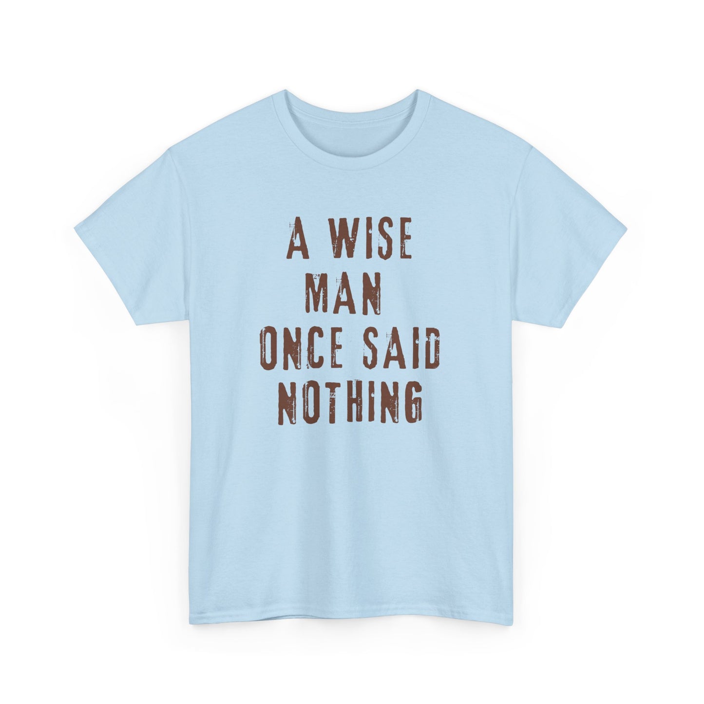 A Wise Man Once Said Nothing - Unisex - T-shirt