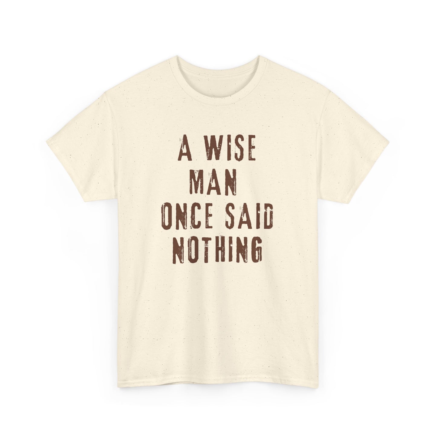 A Wise Man Once Said Nothing - Unisex - T-shirt