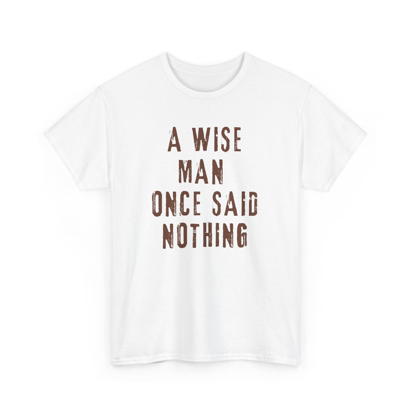 A Wise Man Once Said Nothing - Unisex - T-shirt