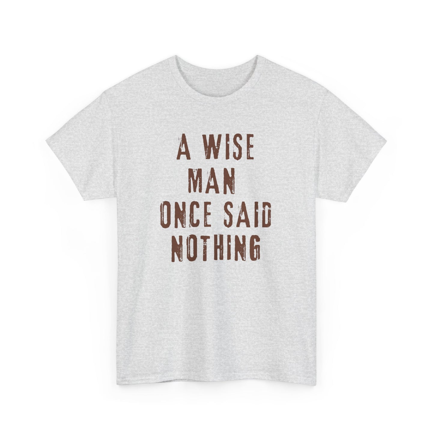 A Wise Man Once Said Nothing - Unisex - T-shirt