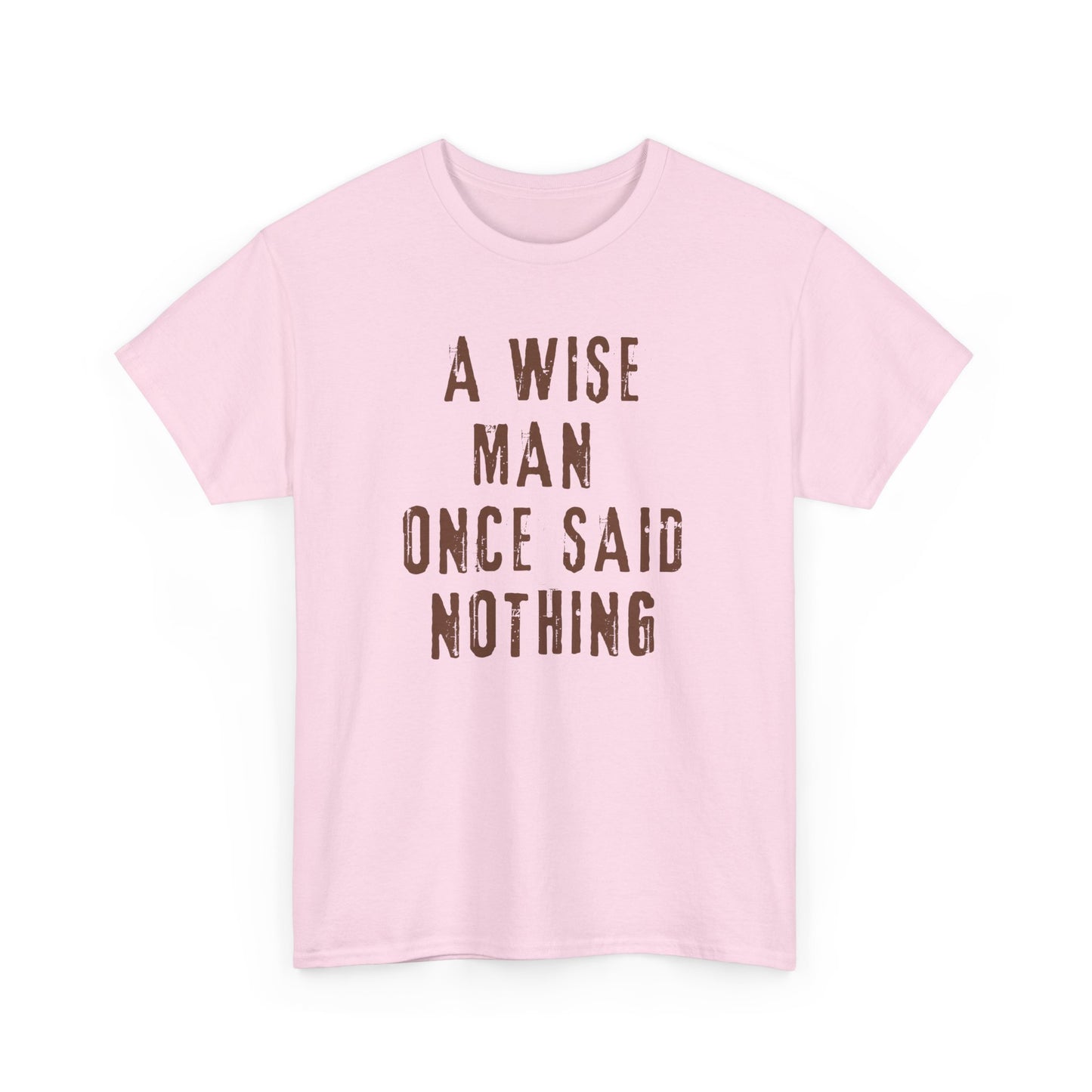 A Wise Man Once Said Nothing - Unisex - T-shirt